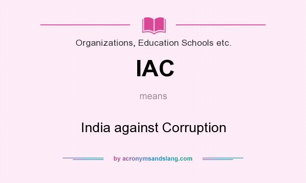What does IAC mean? It stands for India against Corruption