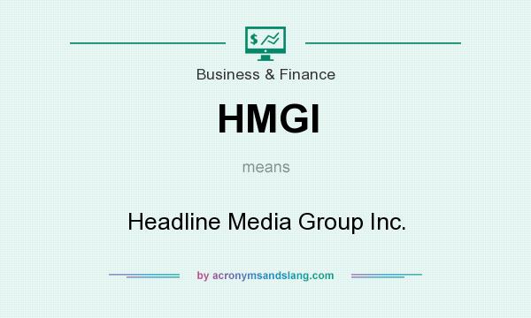 What does HMGI mean? It stands for Headline Media Group Inc.