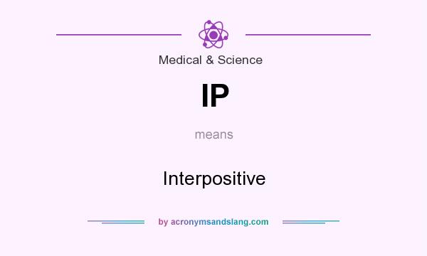 What does IP mean? It stands for Interpositive
