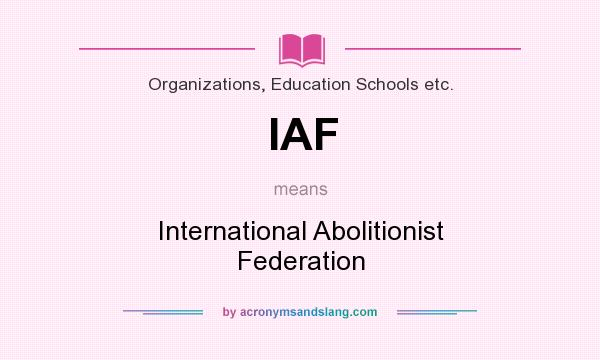 What does IAF mean? It stands for International Abolitionist Federation