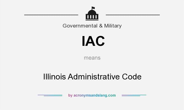 What does IAC mean? It stands for Illinois Administrative Code