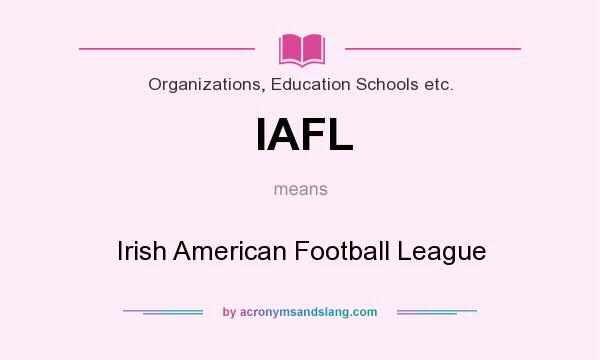 What does IAFL mean? It stands for Irish American Football League