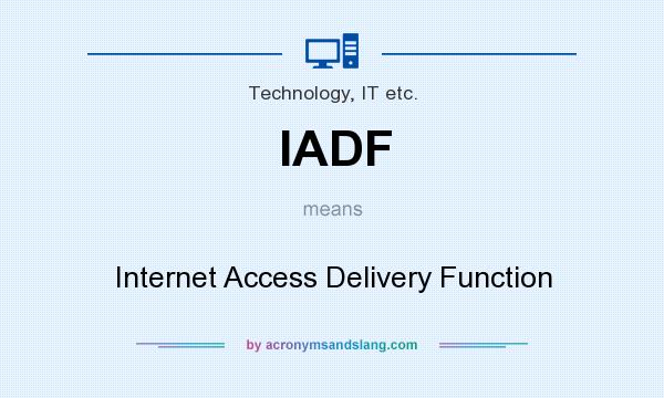 What does IADF mean? It stands for Internet Access Delivery Function