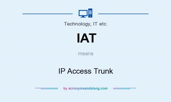 What does IAT mean? It stands for IP Access Trunk