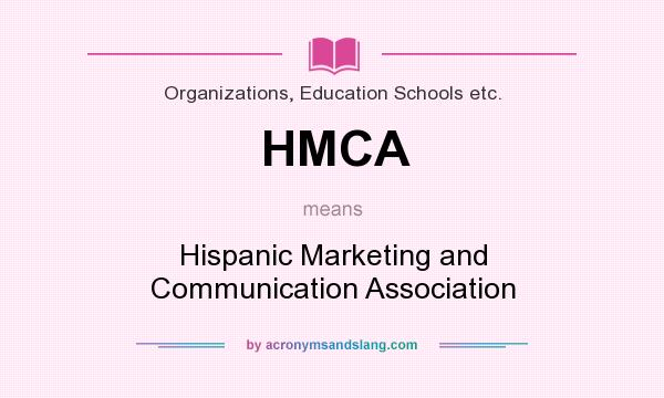 What does HMCA mean? It stands for Hispanic Marketing and Communication Association