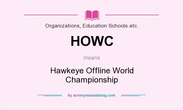What does HOWC mean? It stands for Hawkeye Offline World Championship