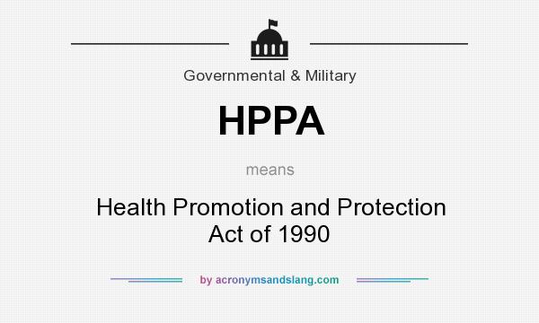 What does HPPA mean? It stands for Health Promotion and Protection Act of 1990