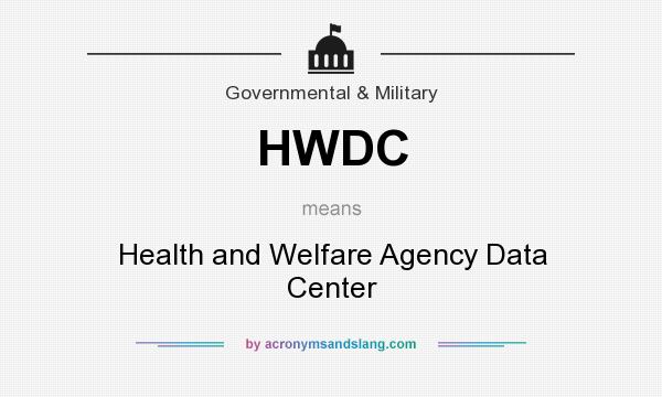 What does HWDC mean? It stands for Health and Welfare Agency Data Center