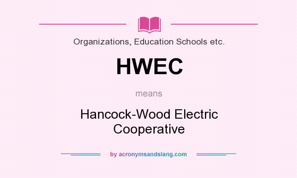 What does HWEC mean? It stands for Hancock-Wood Electric Cooperative