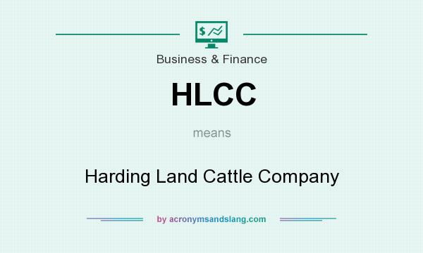 What does HLCC mean? It stands for Harding Land Cattle Company