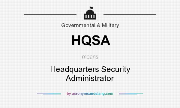 What does HQSA mean? It stands for Headquarters Security Administrator