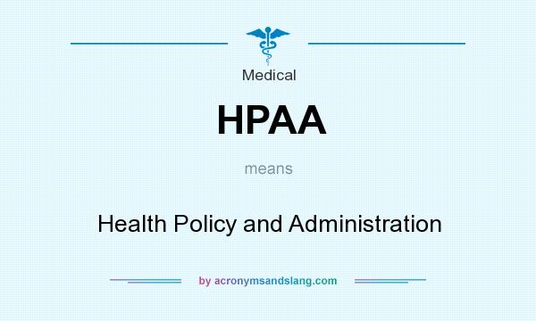 What does HPAA mean? It stands for Health Policy and Administration
