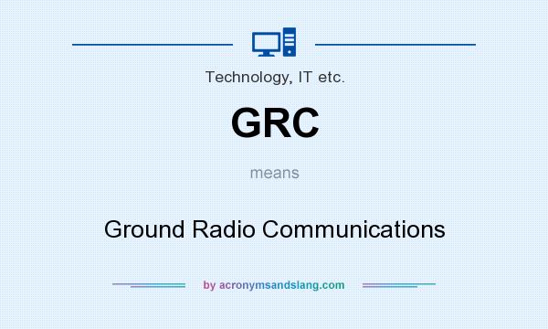What does GRC mean? It stands for Ground Radio Communications