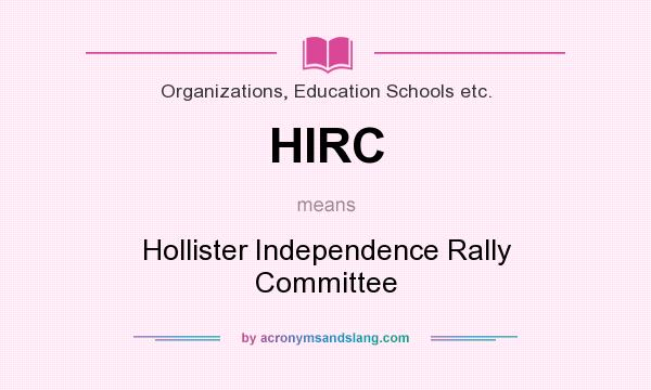 What does HIRC mean? It stands for Hollister Independence Rally Committee