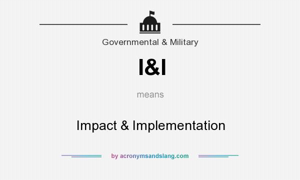 What does I&I mean? It stands for Impact & Implementation