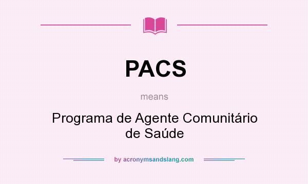 What does PACS mean? It stands for Programa de Agente Comunitário de Saúde