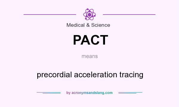 What does PACT mean? It stands for precordial acceleration tracing