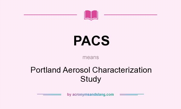 What does PACS mean? It stands for Portland Aerosol Characterization Study