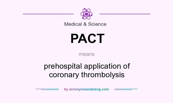 What does PACT mean? It stands for prehospital application of coronary thrombolysis