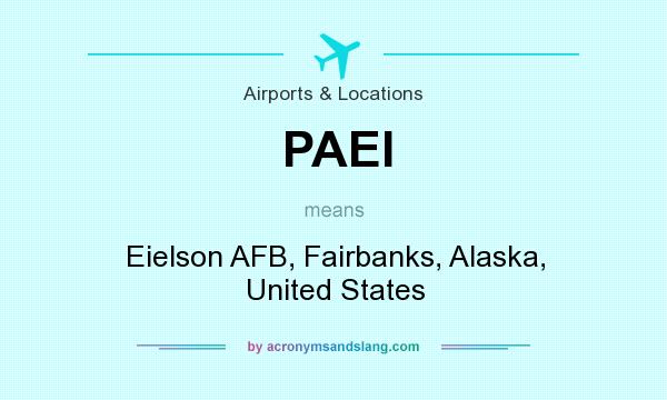 What does PAEI mean? It stands for Eielson AFB, Fairbanks, Alaska, United States
