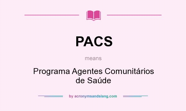 What does PACS mean? It stands for Programa Agentes Comunitários de Saúde