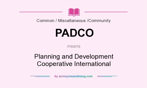 What does PADCO mean? It stands for Planning and Development Cooperative International