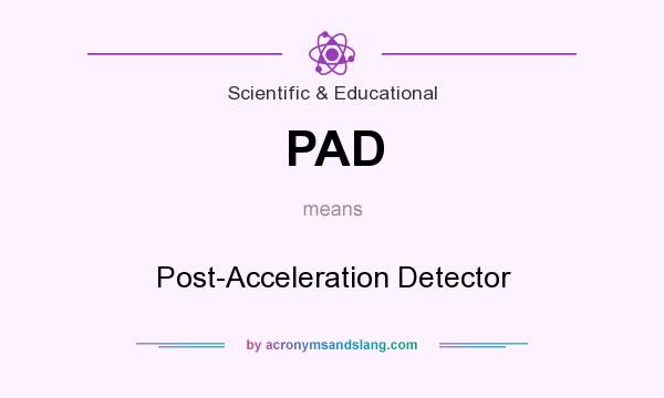 What does PAD mean? It stands for Post-Acceleration Detector