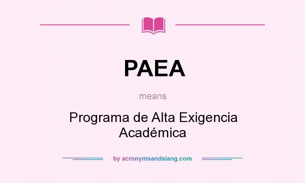 What does PAEA mean? It stands for Programa de Alta Exigencia Académica