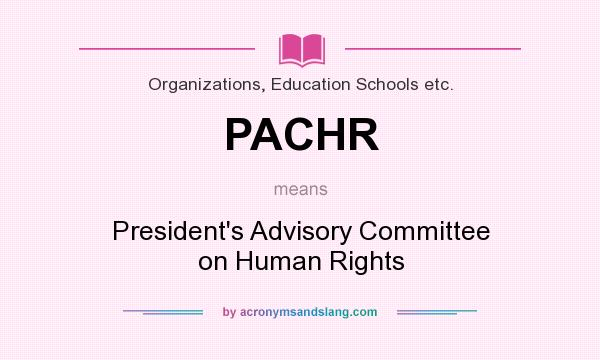 What does PACHR mean? It stands for President`s Advisory Committee on Human Rights