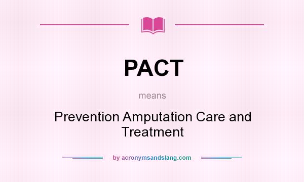 What does PACT mean? It stands for Prevention Amputation Care and Treatment