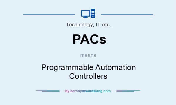 What does PACs mean? It stands for Programmable Automation Controllers
