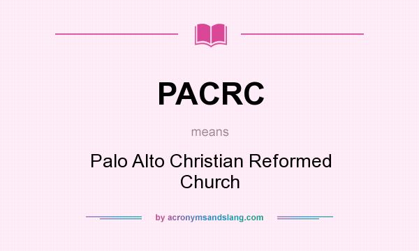 What does PACRC mean? It stands for Palo Alto Christian Reformed Church