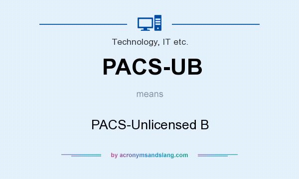 What does PACS-UB mean? It stands for PACS-Unlicensed B
