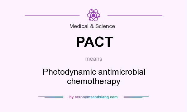 What does PACT mean? It stands for Photodynamic antimicrobial chemotherapy