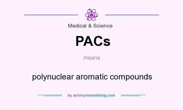What does PACs mean? It stands for polynuclear aromatic compounds