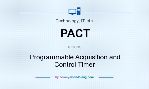 What does PACT mean? It stands for Programmable Acquisition and Control Timer