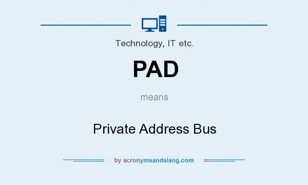 What does PAD mean? It stands for Private Address Bus