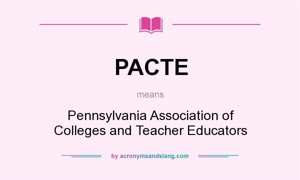 What does PACTE mean? It stands for Pennsylvania Association of Colleges and Teacher Educators