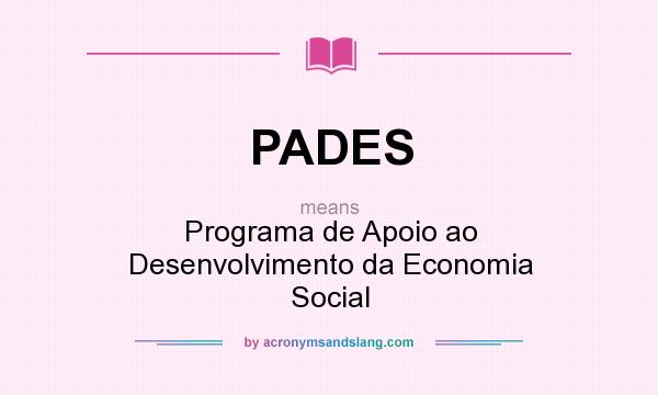 What does PADES mean? It stands for Programa de Apoio ao Desenvolvimento da Economia Social