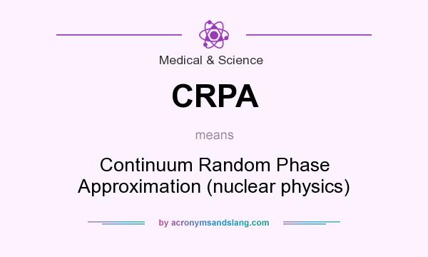 What does CRPA mean? It stands for Continuum Random Phase Approximation (nuclear physics)