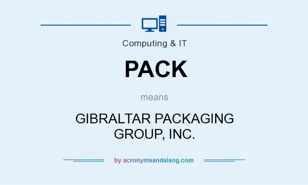 What does PACK mean? It stands for GIBRALTAR PACKAGING GROUP, INC.