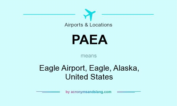 What does PAEA mean? It stands for Eagle Airport, Eagle, Alaska, United States