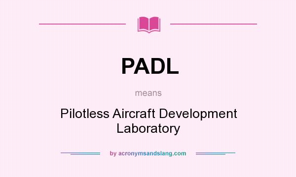 What does PADL mean? It stands for Pilotless Aircraft Development Laboratory