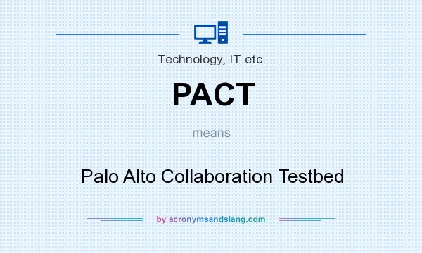 What does PACT mean? It stands for Palo Alto Collaboration Testbed