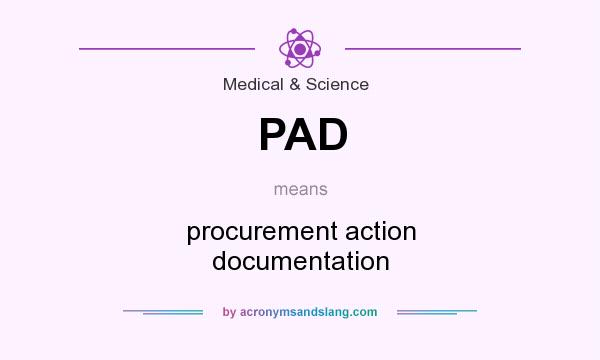 What does PAD mean? It stands for procurement action documentation
