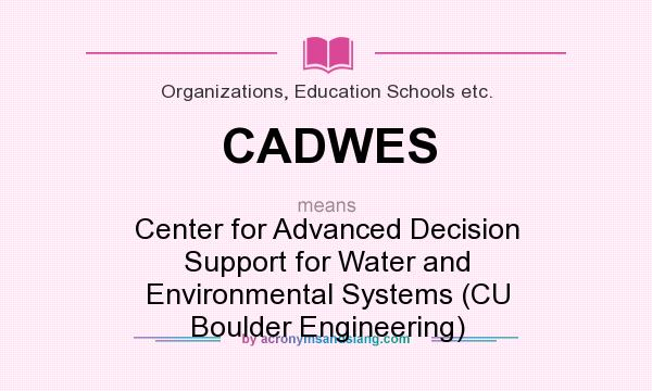 What does CADWES mean? It stands for Center for Advanced Decision Support for Water and Environmental Systems (CU Boulder Engineering)