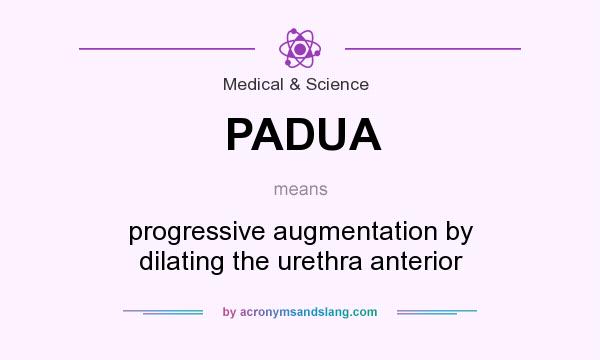 What does PADUA mean? It stands for progressive augmentation by dilating the urethra anterior