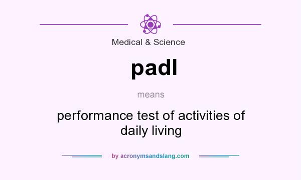 What does padl mean? It stands for performance test of activities of daily living