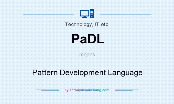 What does PaDL mean? It stands for Pattern Development Language
