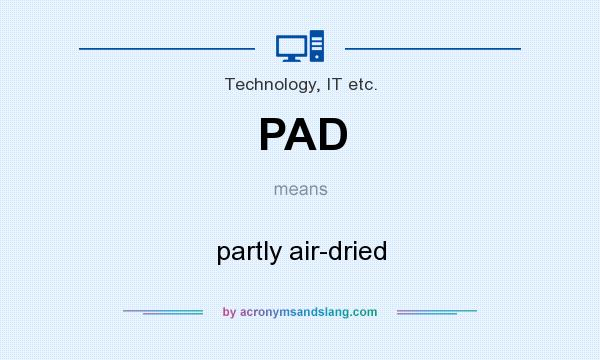 What does PAD mean? It stands for partly air-dried